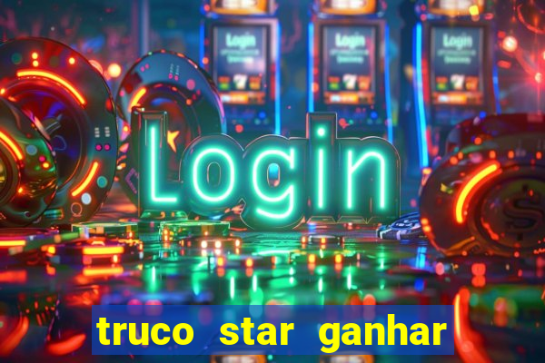 truco star ganhar dinheiro de verdade